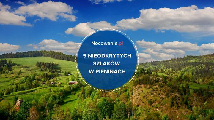 Nieodkryte szlaki w Pieninach. Gdzie się wybrać?