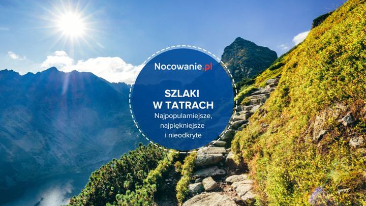 Szlaki w Tatrach. Poznaj te najpiękniejsze i najpopularniejsze!