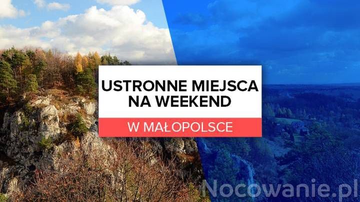 Ustronne miejsca na weekend w Małopolsce