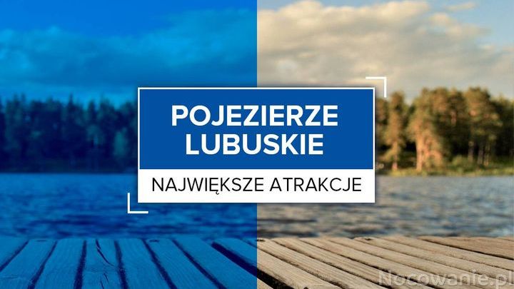 Największe atrakcje Pojezierza Lubuskiego
