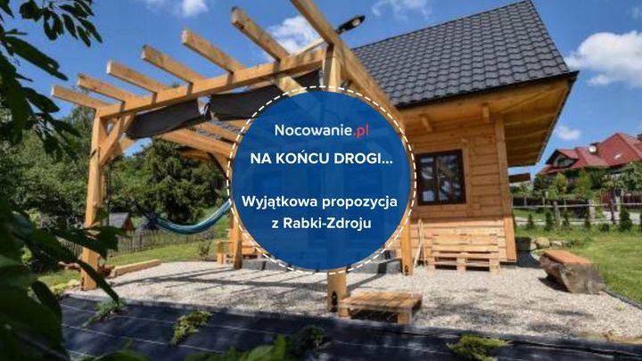 Na końcu drogi. Wyjątkowa propozycja z Rabki-Zdroju
