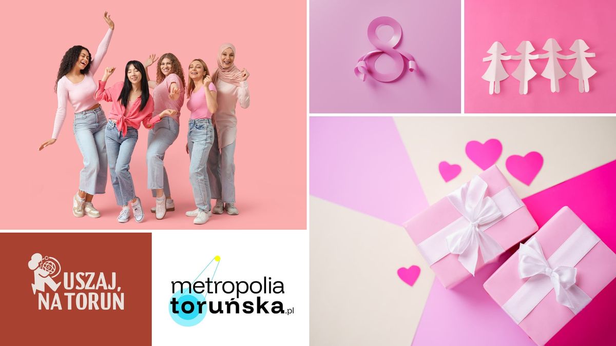 W Toruniu przygotowano masę atrakcji z okazji Dnia Kobiet