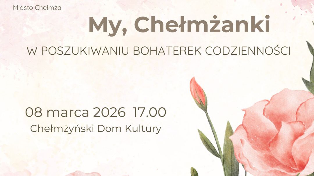 Projekt "My, Chełmżanki" będzie mieć swoją premierę 8 marca
