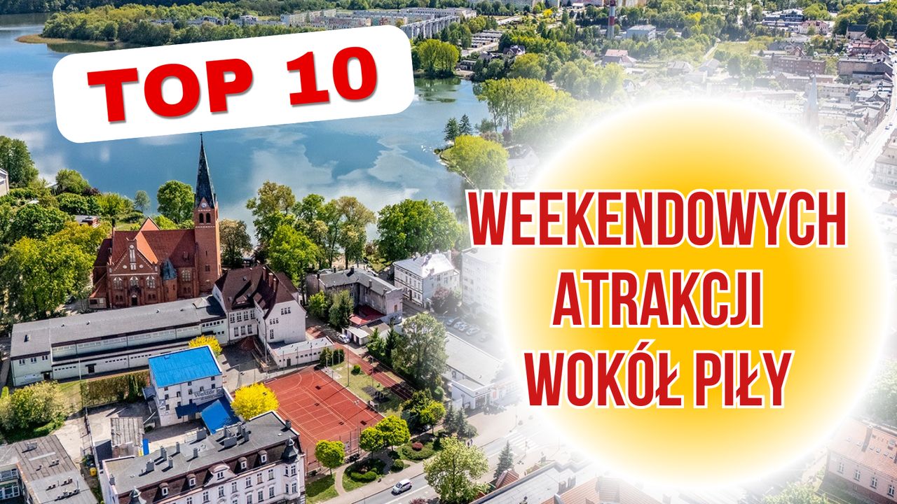 Co warto zobaczyć do 50 km od Piły? TOP 10 atrakcji na weekend