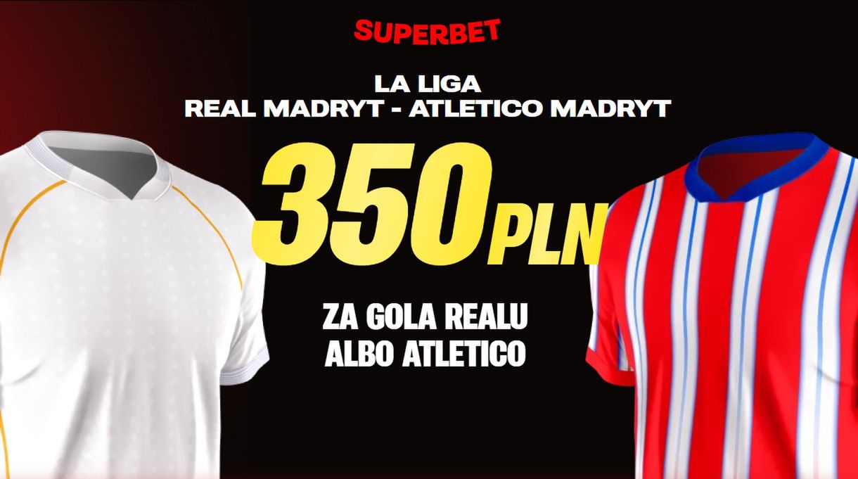 Superbet kod promocyjny: Real - Atletico. Kurs 175! Bonus 350 zł (22.03.2026)
