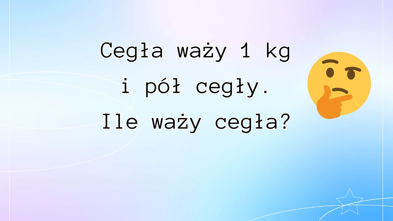 Jedna Cegla Wazy Kilo I Pol Cegly Ile waży cegła? Nie kłóć się, jeśli też tak odpowiedziałeś