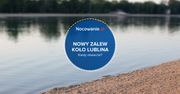 Nowy zalew i plaża w okolicach Lublina. Kiedy otwarcie?