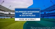 Największe wydarzenia sportowe w 2021 w Polsce. Gdzie się wybrać?