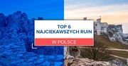 TOP 6 najciekawszych ruin w Polsce