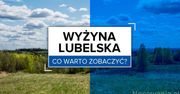 Wyżyna Lubelska - co warto zobaczyć?
