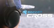 Roccat Cross - słuchawki dla graczy, niezależnie od platformy