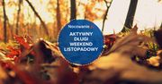 Aktywny długi weekend listopadowy. Co robić i gdzie się wybrać?