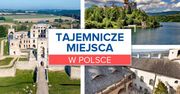 Najbardziej tajemnicze i niepokojące miejsca w Polsce