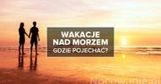 Gdzie pojechać na wakacje nad morzem? Najlepsze noclegi