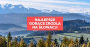 Najlepsze gorące źródła na Słowacji