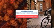 Jesienna podróż po znanych polskich miastach. 5 pomysłów na urozmaicenie czasu