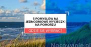 5 pomysłów na jednodniowe wycieczki na Pomorzu. Gdzie się wybrać?