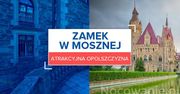 Atrakcyjna Opolszczyzna: Zamek w Mosznej
