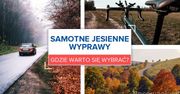 Samotne jesienne wyprawy. Gdzie warto się wybrać?