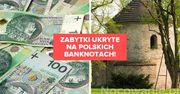 Zabytki ukryte na polskich banknotach! Czy wiesz, czym płacisz?