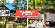 Mazurski klimat w okolicach Warszawy. Odkryj niezwykłe miejsce!