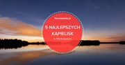 5 najlepszych kąpielisk w województwie wielkopolskim