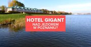 Hotel gigant powstanie nad Jeziorem Maltańskim?