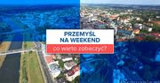 Przemyśl na weekend - co warto zobaczyć?