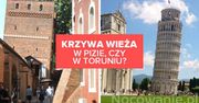 Krzywa wieża w Pizie, czy w Toruniu?