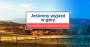 Jesienny wyjazd w góry. 5 pomysłów na urozmaicenie czasu