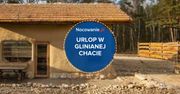 Zamieszkaj w glinianej chacie. Spędź swój urlop na Ziemi Łódzkiej!