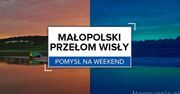 Pomysł na weekend: Małopolski Przełom Wisły