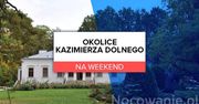 Okolice Kazimierza Dolnego na weekend - co warto zobaczyć w weekend?