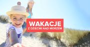 Wakacje z dziećmi nad morzem
