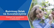 Baśniowy Szlak na Suwalszczyźnie. Pomysł na weekend z dzieckiem