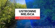 Ustronne miejsca w pobliżu Opola