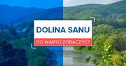 Weekend w Dolinie Sanu - co warto zobaczyć?