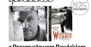 Spotkanie z Przemysławem Pawlakiem - autorem książki "Witkacy. Biografia"