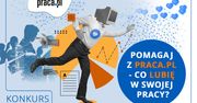 „Pomagaj z Praca.pl – Co lubię w swojej pracy?”