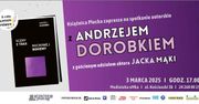 Spotkanie w cyklu "Płockim piórem" z Andrzejem Dorobkiem