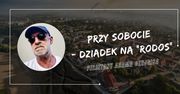 Felietony Adama Czejgisa - Przy sobocie - Dziadek na "RODos"