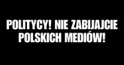 Politycy! Nie zabijajcie polskich mediów!