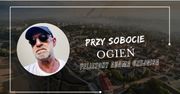 Felietony Adama Czejgisa - Przy sobocie - Ogień