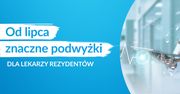 Od lipca znaczące podwyżki dla lekarzy stażystów