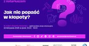 Jak nie popaść w kłopoty? Dzień Otwarty Notariatu już 22 listopada 2025 r.
