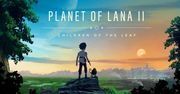 Planet of Lana 2: Children of the Leaf – recenzja. Piękna kontynuacja z pomysłowymi zagadkami