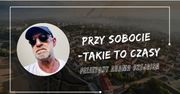Felietony Adama Czejgisa - Przy sobocie - Takie to czasy