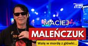 Maciej Maleńczuk – walę w mordę z główki…
