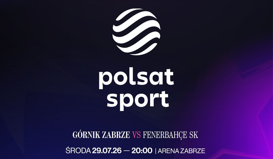 Kanały Polsatu Sport pokażą mecze Górnika Zabrze w kwalifikacjach do europejskich pucharów UEFA