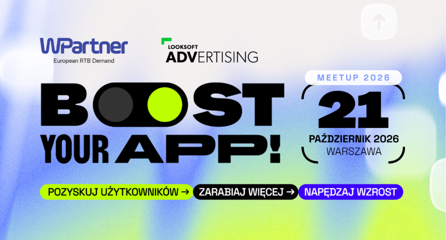 Rynek mobile na zakręcie. WPartner i Looksoft Advertising zapraszają liderów branży na Boost Your App! MeetUp 2026